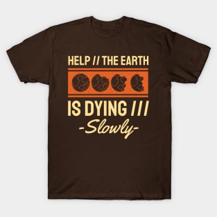 Help The Earth is Dying Slowly T-Shirt